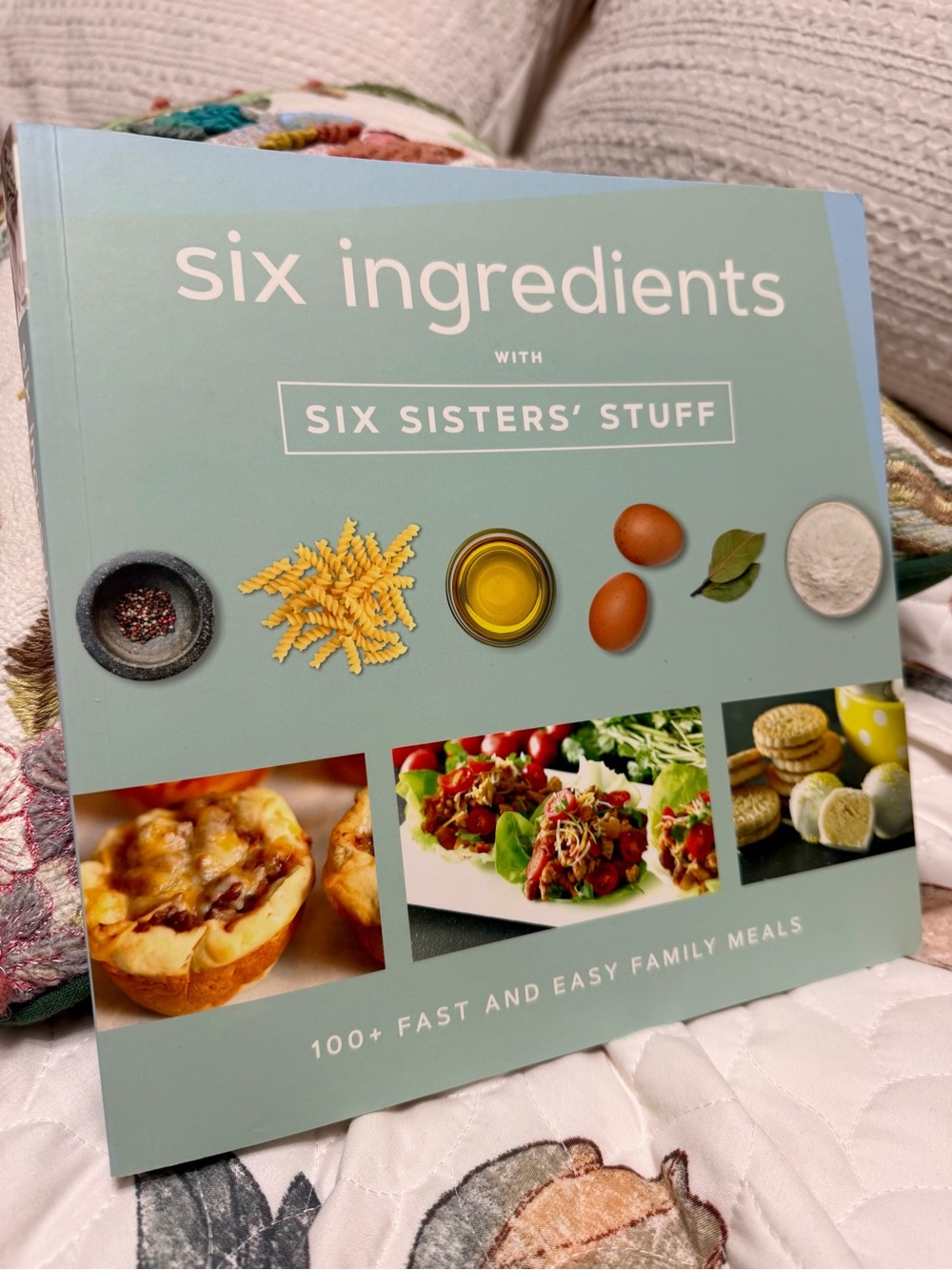 Six Ingredients with Six Sisters' Stuff: 100+ Fast and Easy Family Meals